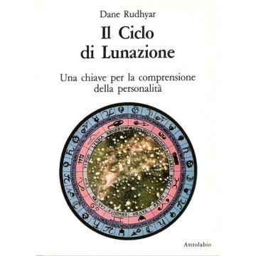 Il Ciclo Di Lunazione. Una Chiave Per La Comprensione Della Personalita'  - Rudhyar Dane - Astrolabio - 9788834008225