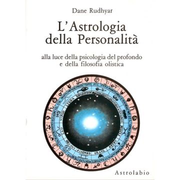 L' Astrologia Della Personalita'. Alla Luce Della Psicologia Del Profondo E Della  Filosofia Olistica  - Rudhyar Dane - Astrolabio - 9788834008621