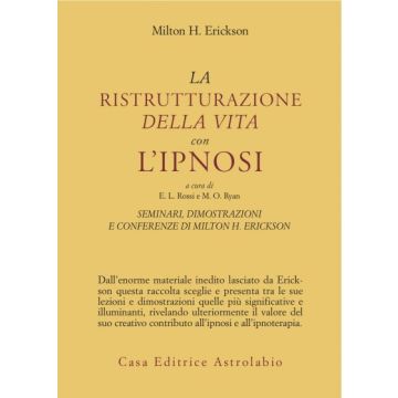 Seminari, Dimostrazioni, Conferenze. Vol. 2: La Ristrutturazione Della Vita Con  L'ipnosi. - Erickson Milton H.; Rossi E. L. ; Ryan M. O.  - Astrolabio - 9788834008805