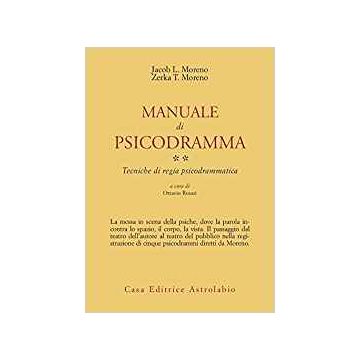Manuale Di Psicodramma. Vol. 2: Tecniche Di Regia Psicodrammatica. - Moreno Jacob L.; Moreno Zerka Toeman; Rosati O.  - Astrolabio - 9788834008935