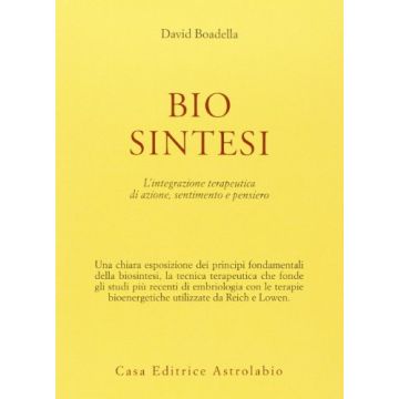 Biosintesi. L'integrazione Terapeutica Di Azione, Sentimento E Pensiero - Boadella David - Astrolabio - 9788834008973