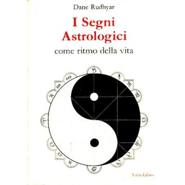 I Segni Astrologici Come Ritmo Della Vita  - Rudhyar Dane - Astrolabio - 9788834009116