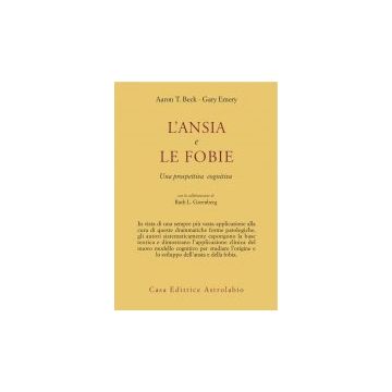 L' Ansia E Le Fobie. Una Prospettiva Cognitiva  - Beck Aaron T.; Emery Gary; Greenberg Ruth L. - Astrolabio - 9788834009321