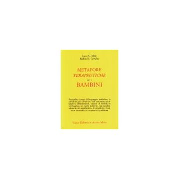 Metafore Terapeutiche Per I Bambini - Mills Joyce C.; Crowley Richard J. - Astrolabio - 9788834009345