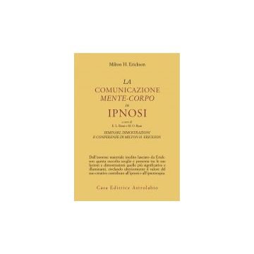 Seminari. Vol. 3: La Comunicazione Mente-corpo In Ipnosi. - Erickson Milton H. - Astrolabio - 9788834009420
