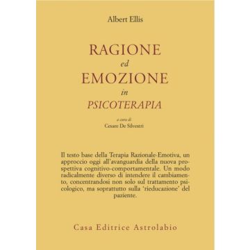 Ragione Ed Emozione In Psicoterapia - Ellis Albert; De Silvestri C.  - Astrolabio - 9788834009444