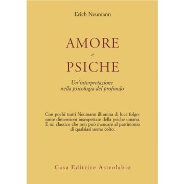 Amore E Psiche. Un'interpretazione Nella Psicologia Del Profondo - Neumann Erich - Astrolabio - 9788834009475