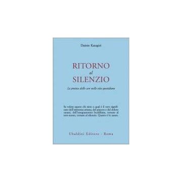Ritorno Al Silenzio. La Pratica Dello Zen Nella Vita Quotidiana - Katagiri Dainin - Astrolabio - 9788834009536
