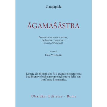 Agamasastra. Introduzione, Testo Sanscrito, Traduzione, Commento, Lessico, Bibli Bibliografia - Gaudapada; Vecchiotti I.  - Astrolabio - 9788834009550