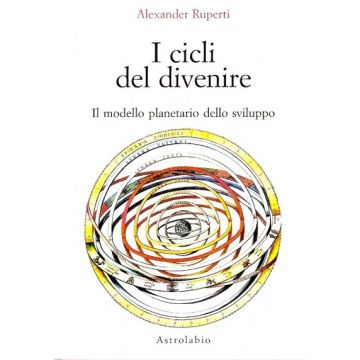 I Cicli Del Divenire. Il Modello Planetario Dello Sviluppo  - Ruperti Alexander - Astrolabio - 9788834009789