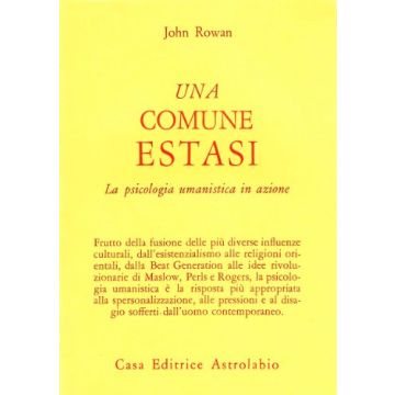 Una Comune Estasi. La Psicologia Umanistica In Azione  - Rowan John - Astrolabio - 9788834009819