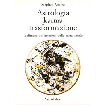 Astrologia, Karma, Trasformazione. Le Dimensioni Interiori Della Carta Natale - Arroyo Stephen - Astrolabio - 9788834009826