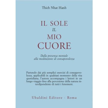 Il Sole, Il Mio Cuore. Dalla Presenza Mentale Alla Meditazione Di Consapevolezza   - Nhat Hanh Thich - Astrolabio - 9788834009833