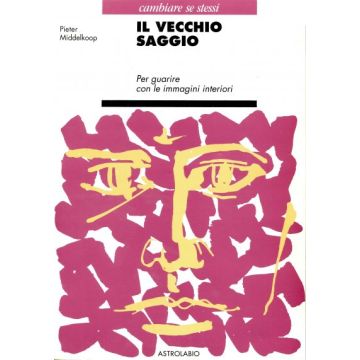 Il Vecchio Saggio. Per Guarire Con Le Immagini Interiori  - Middelkoop Pieter - Astrolabio - 9788834009970
