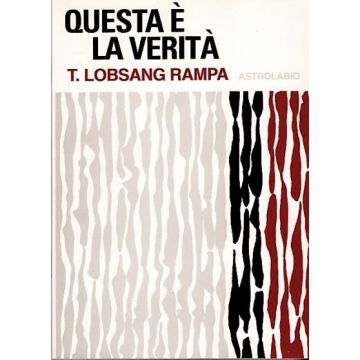 Questa E' La Verita' - Lobsang Rampa T. - Astrolabio - 9788834010198