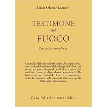 Testimone Del Fuoco. Creativita' E Dipendenza - Leonard Linda S. - Astrolabio - 9788834010280