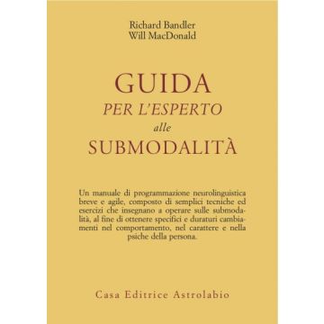 Guida Per L'esperto Alle Submodalita' - Bandler Richard; Mcdonald Will - Astrolabio - 9788834010396
