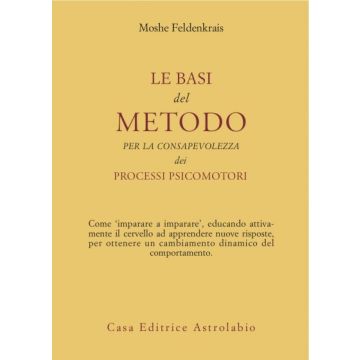 Le Basi Del Metodo Per La Consapevolezza Dei Processi Psicomotori  - Feldenkrais Moshe - Astrolabio - 9788834010457