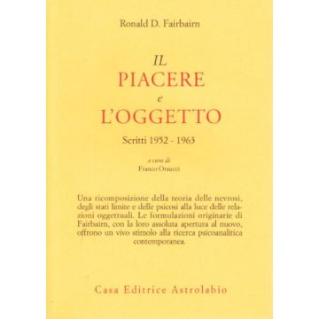 Piacere E L'oggetto. Scritti (1952-1963) (il) - Fairbairn Ronald D.; Orsucci F.  - Astrolabio - 9788834010501