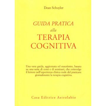 Guida Pratica Alla Terapia Cognitiva - Schuyler Dean - Astrolabio - 9788834010655