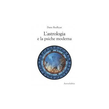 L' Astrologia E La Psiche Moderna  - Rudhyar Dane - Astrolabio - 9788834010723
