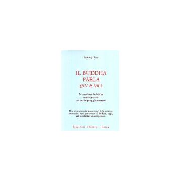 Il Buddha Parla Qui E Ora. Le Scritture Buddhiste Reinterpretate In Un Linguaggio  Moderno  - Rice Stanley - Astrolabio - 9788834010860
