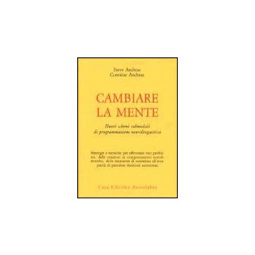 Cambiare La Mente. Nuovi Schemi Submodali Di Programmazione Neurolinguistica - Andreas Steve; Andreas Connirae - Astrolabio - 9788834010952