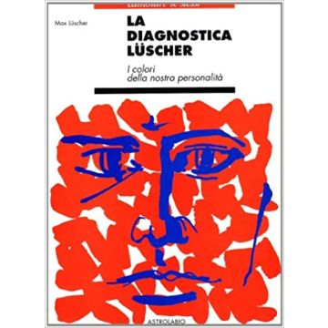 La Diagnostica Luscher. I Colori Della Nostra Personalita'  - Luscher Max - Astrolabio - 9788834011553