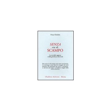 Senza Via Di Scampo. La Via Della Saggezza E Della Gentilezza Amorevole - Chodron Pema - Astrolabio