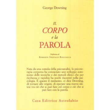 Il Corpo E La Parola  - Downing George - Astrolabio - 9788834011775