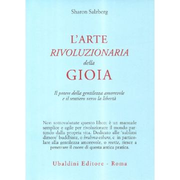 L' Arte Rivoluzionaria Della Gioia. Il Potere Della Gentilezza Amorevole E Il  Sentiero Verso La Liberta'  - Salzberg Sharon - Astrolabio - 9788834011843