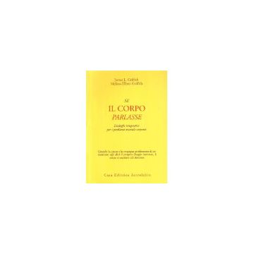 Se Il Corpo Parlasse. Dialoghi Terapeutici Per I Problemi Mentali-corporei - Griffith James L.; Griffith Melissa E. - Astrolabio - 9788834012116