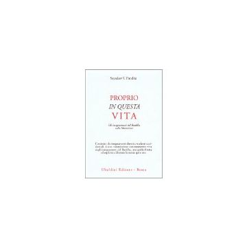 Proprio In Questa Vita. Gli Insegnamenti Del Buddha Sulla Liberazione - Sayadaw U. Pandita - Astrolabio - 9788834012659