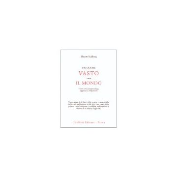 Cuore Vasto Come Il Mondo. Vivere Con Consapevolezza, Saggezza E Compassione (un - Salzberg Sharon - Astrolabio - 9788834012970