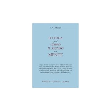 Lo Yoga Per Il Corpo, Il Respiro E La Mente  - Mohan A. G. - Astrolabio - 9788834014097