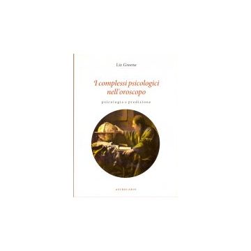I Complessi Psicologici Nell'oroscopo. Psicologia E Predizione  - Greene Liz - Astrolabio - 9788834014110
