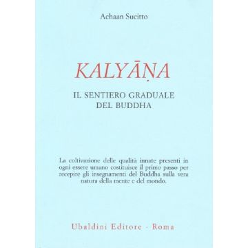 Kalyana. Il Sentiero Graduale Del Buddha - Sucitto Ajahn - Astrolabio - 9788834014165