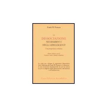 La Dissociazione Nei Bambini E Negli Adolescenti. Una Prospettiva Evolutiva  - Putnam Frank W.; Caretti V. ; La Barbera D.  - Astrolabio - 9788834014615