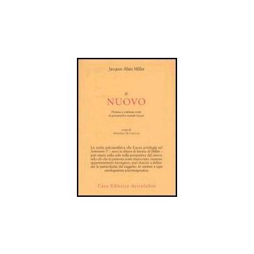Il Nuovo. Fortuna E Ordinata Virtu' In Psicoanalisi Secondo Lacan  - Miller Jacques-alain; Di Ciaccia A.  - Astrolabio - 9788834014639