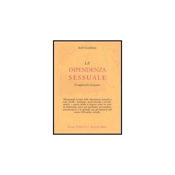 La Dipendenza Sessuale. Un Approccio Integrato  - Goodman Aviel - Astrolabio - 9788834014769