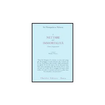 Il Nettare Dell'immortalita'. Ultimi Insegnamenti  - Nisargadatta Maharaj; Powell R.  - Astrolabio - 9788834014899