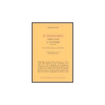 Il Seminario. Libro Xxiii. Il Sinthomo 1975-1976. Testo Stabilito Da Jacques-alain  Miller  - Lacan Jacques; Di Ciaccia A.  - Astrolabio - 9788834014936