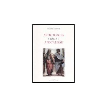 Astrologia. Storia E Apocalisse - Campion Nicholas - Astrolabio - 9788834015254