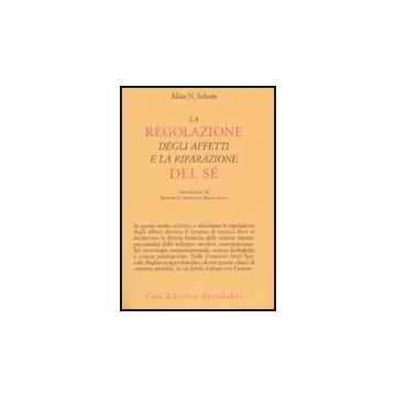 La Regolazione Degli Affetti E La Riparazione Del Se'  - Schore Allan N. - Astrolabio - 9788834015308