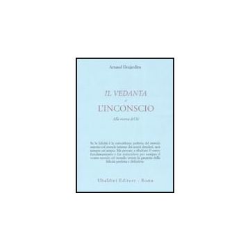 Il Vedanta E L'incoscio. Alla Ricerca Del Se'  - Desjardins Arnaud - Astrolabio - 9788834015360