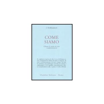 Come Siamo. Liberare La Mente Da Tutti I Condizionamenti - Krishnamurti Jiddu - Astrolabio - 9788834015483