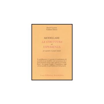 Modellare La Struttura Dell'esperienza Per Espandere Il Proprio Mondo - Dawes Graham; Gordon David - Astrolabio - 9788834015544