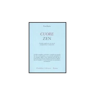 Cuore Zen. Consigli Semplici Per Una Vita Di Consapevolezza E Compassione - Bayda Ezra - Astrolabio - 9788834015568