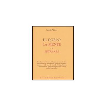 Il Corpo, La Mente E La Speranza  - Majore Ignazio - Astrolabio - 9788834015643