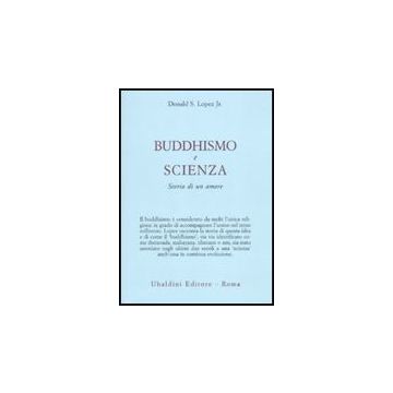 Buddhismo E Scienza. Storia Di Un Amore - Lopez Donald S. Jr. - Astrolabio - 9788834015766